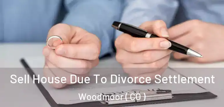  Sell House Due To Divorce Settlement Woodmoor ( CO )