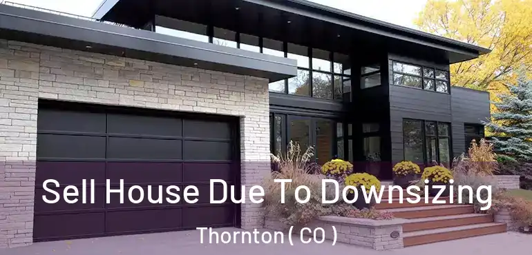 Sell House Due To Downsizing Thornton ( CO )