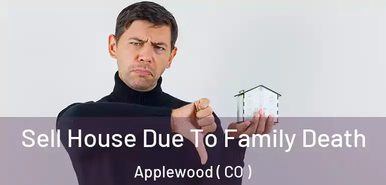  Sell House Due To Family Death Applewood ( CO )