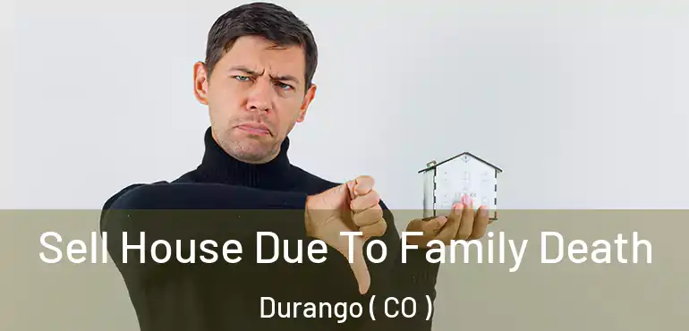  Sell House Due To Family Death Durango ( CO )