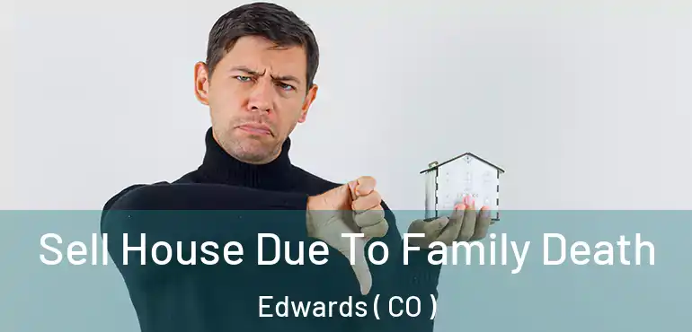  Sell House Due To Family Death Edwards ( CO )