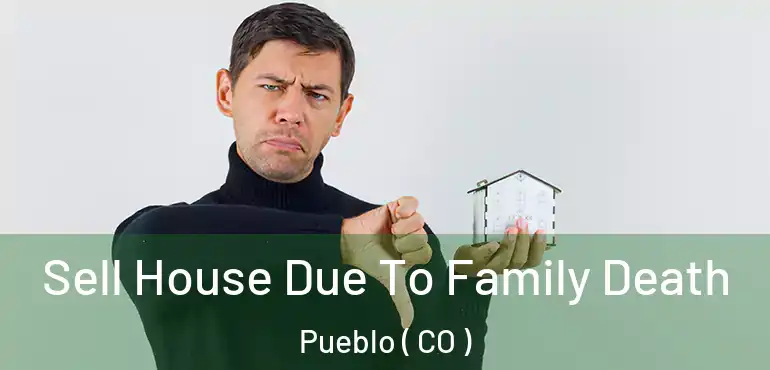  Sell House Due To Family Death Pueblo ( CO )