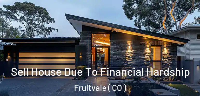  Sell House Due To Financial Hardship Fruitvale ( CO )