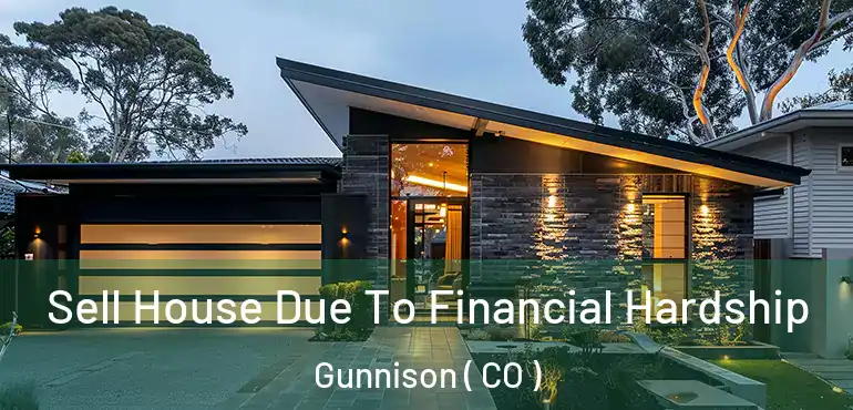  Sell House Due To Financial Hardship Gunnison ( CO )