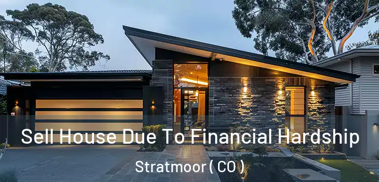  Sell House Due To Financial Hardship Stratmoor ( CO )