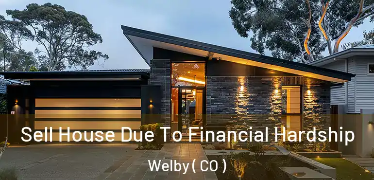  Sell House Due To Financial Hardship Welby ( CO )