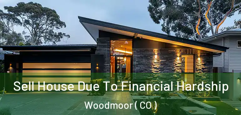  Sell House Due To Financial Hardship Woodmoor ( CO )