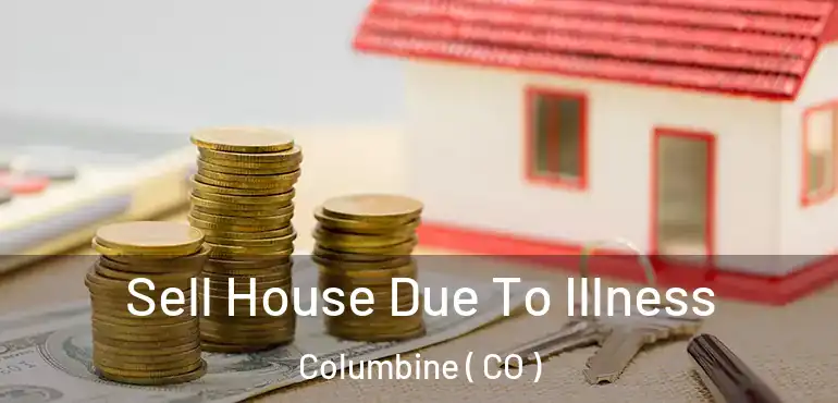  Sell House Due To Illness Columbine ( CO )