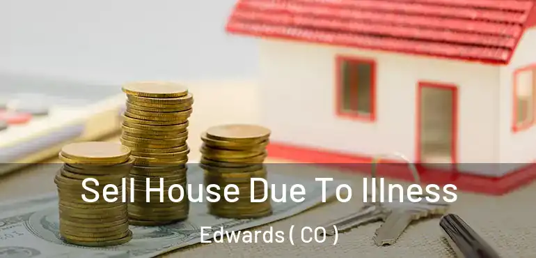  Sell House Due To Illness Edwards ( CO )