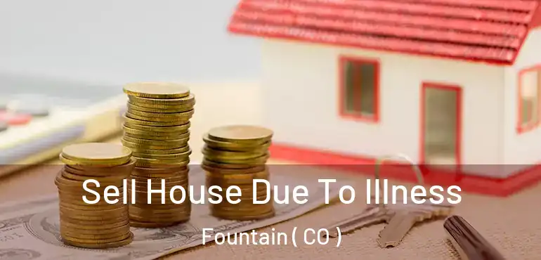  Sell House Due To Illness Fountain ( CO )