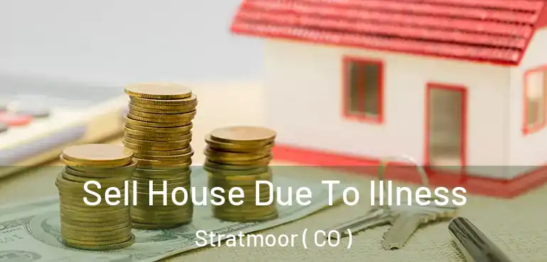  Sell House Due To Illness Stratmoor ( CO )