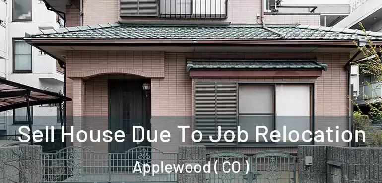  Sell House Due To Job Relocation Applewood ( CO )