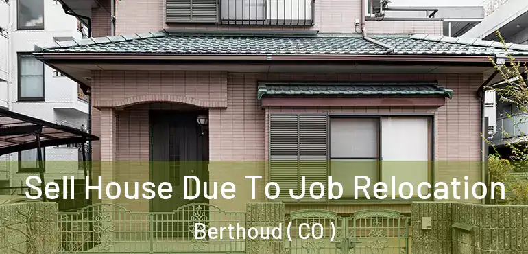  Sell House Due To Job Relocation Berthoud ( CO )
