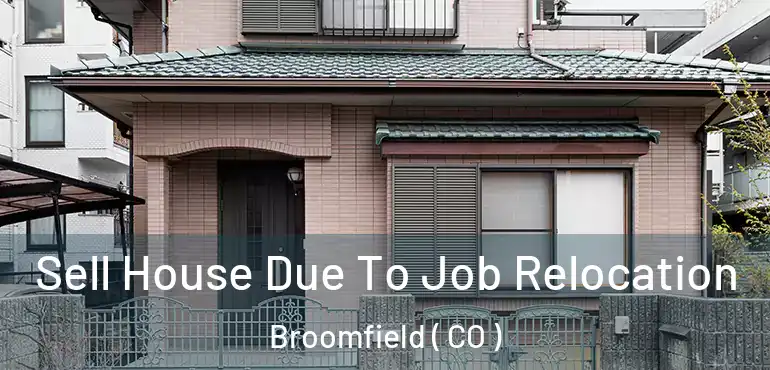  Sell House Due To Job Relocation Broomfield ( CO )