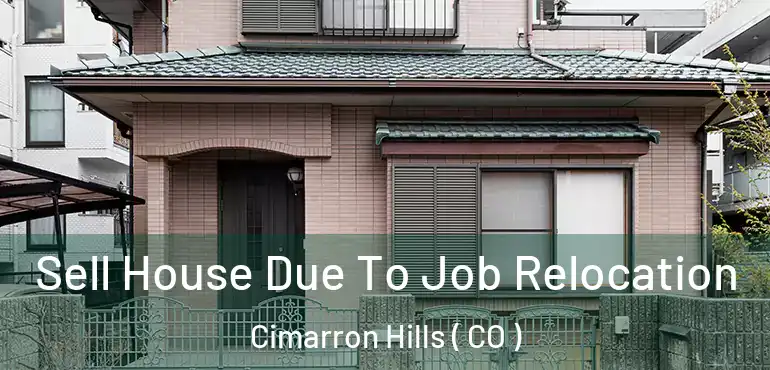  Sell House Due To Job Relocation Cimarron Hills ( CO )