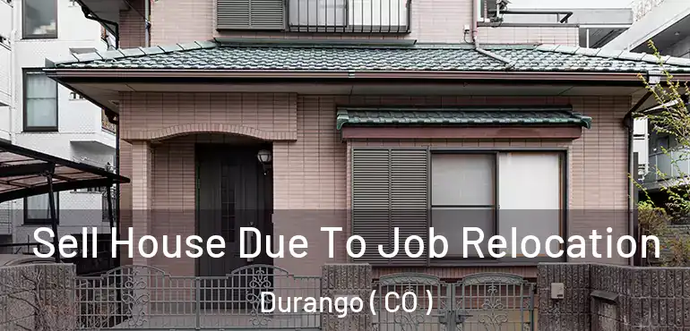  Sell House Due To Job Relocation Durango ( CO )
