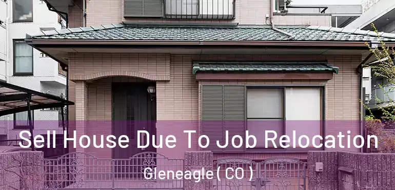  Sell House Due To Job Relocation Gleneagle ( CO )