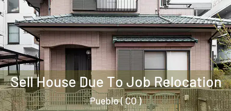  Sell House Due To Job Relocation Pueblo ( CO )