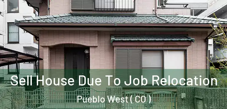  Sell House Due To Job Relocation Pueblo West ( CO )