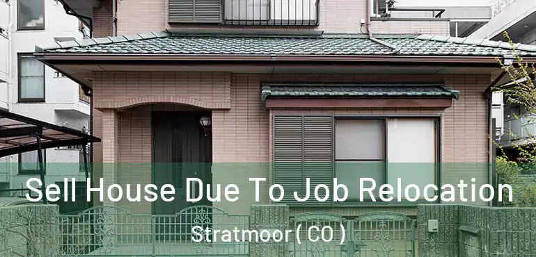  Sell House Due To Job Relocation Stratmoor ( CO )