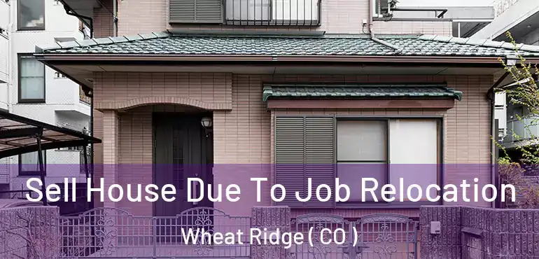  Sell House Due To Job Relocation Wheat Ridge ( CO )