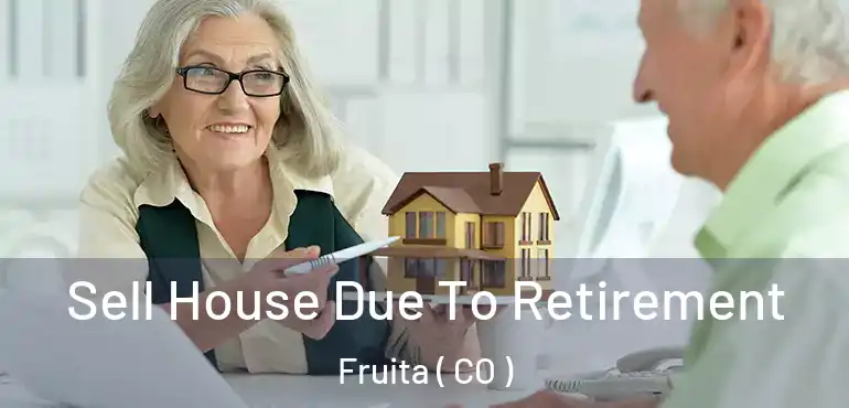 Sell House Due To Retirement Fruita ( CO )