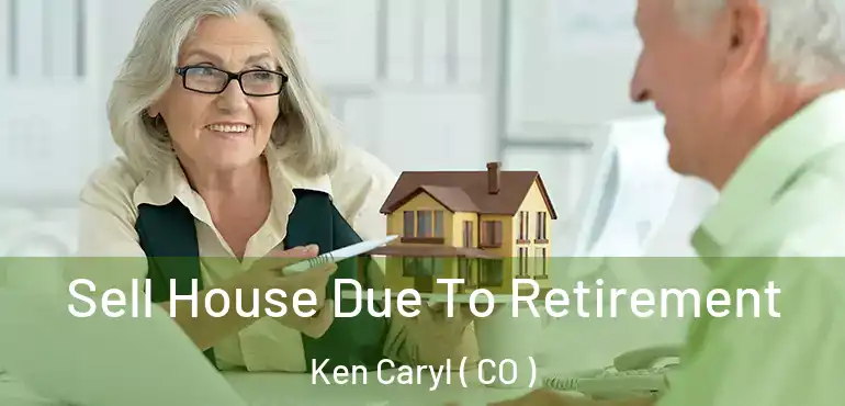  Sell House Due To Retirement Ken Caryl ( CO )