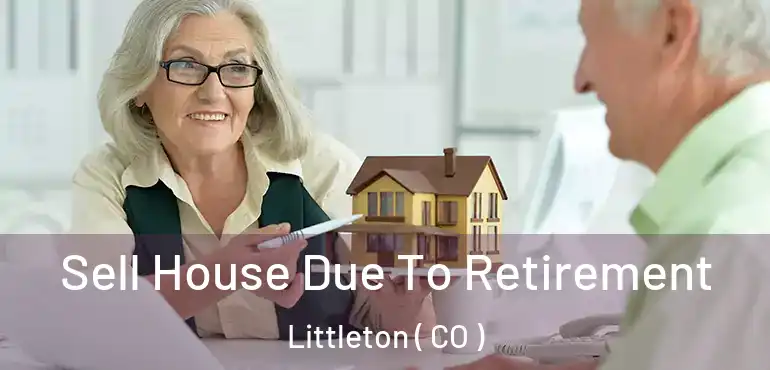  Sell House Due To Retirement Littleton ( CO )