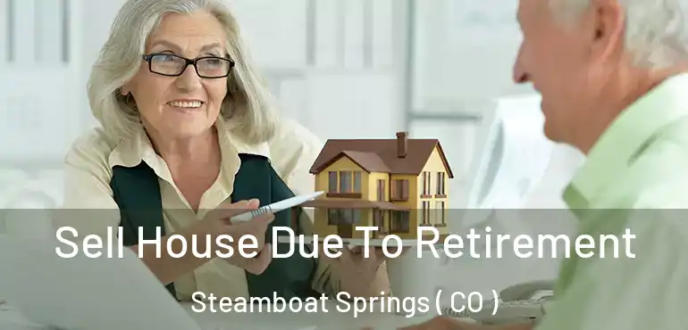  Sell House Due To Retirement Steamboat Springs ( CO )