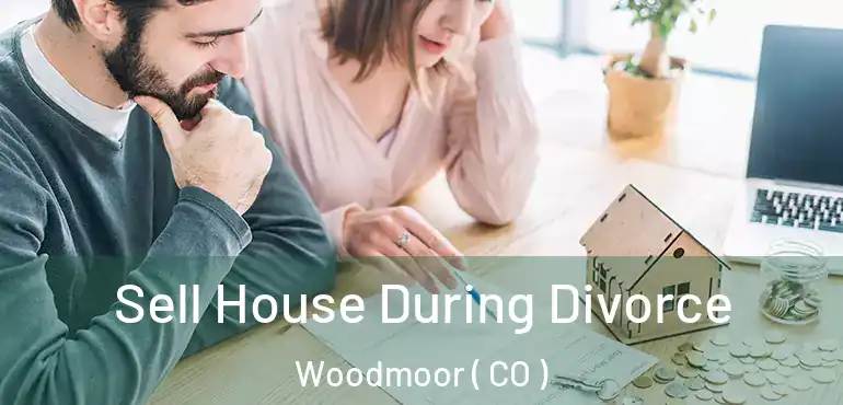  Sell House During Divorce Woodmoor ( CO )