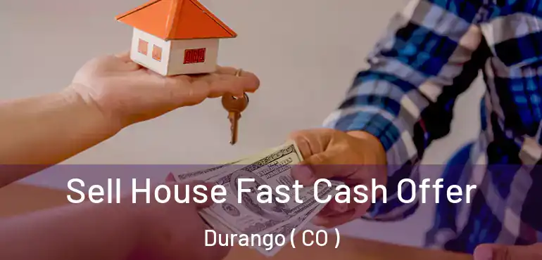  Sell House Fast Cash Offer Durango ( CO )