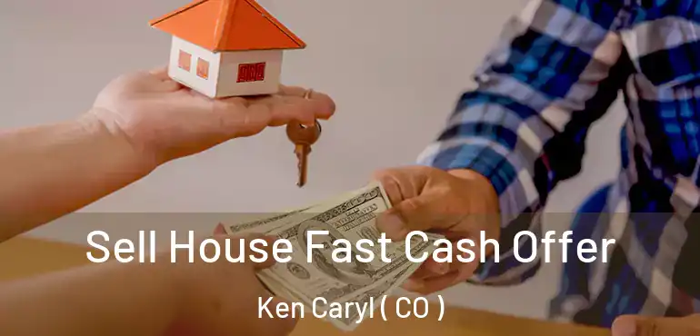  Sell House Fast Cash Offer Ken Caryl ( CO )