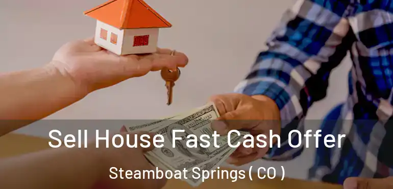  Sell House Fast Cash Offer Steamboat Springs ( CO )