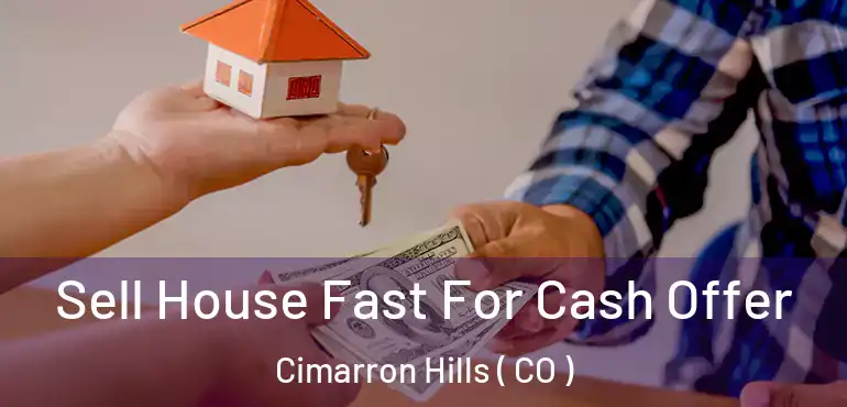  Sell House Fast For Cash Offer Cimarron Hills ( CO )