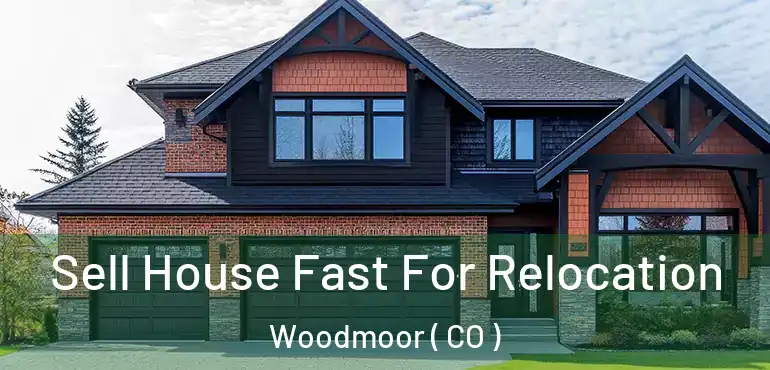  Sell House Fast For Relocation Woodmoor ( CO )