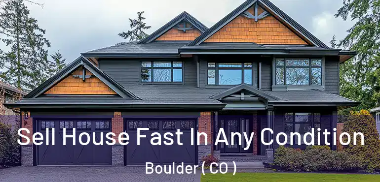  Sell House Fast In Any Condition Boulder ( CO )