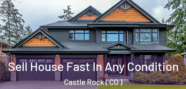  Sell House Fast In Any Condition Castle Rock ( CO )