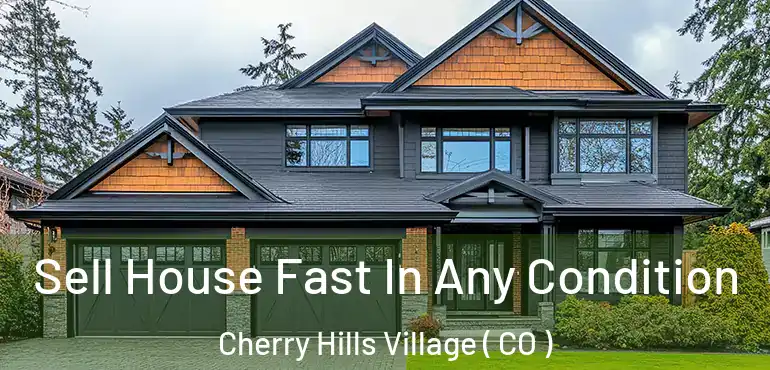  Sell House Fast In Any Condition Cherry Hills Village ( CO )