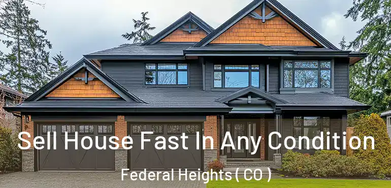  Sell House Fast In Any Condition Federal Heights ( CO )