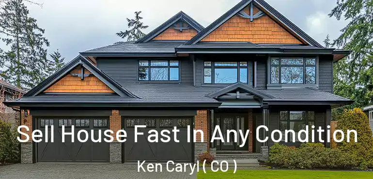  Sell House Fast In Any Condition Ken Caryl ( CO )
