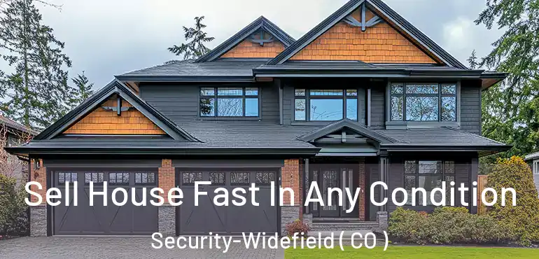  Sell House Fast In Any Condition Security-Widefield ( CO )