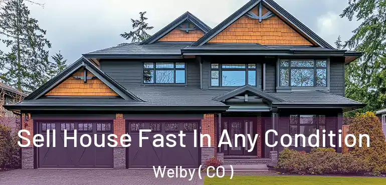  Sell House Fast In Any Condition Welby ( CO )