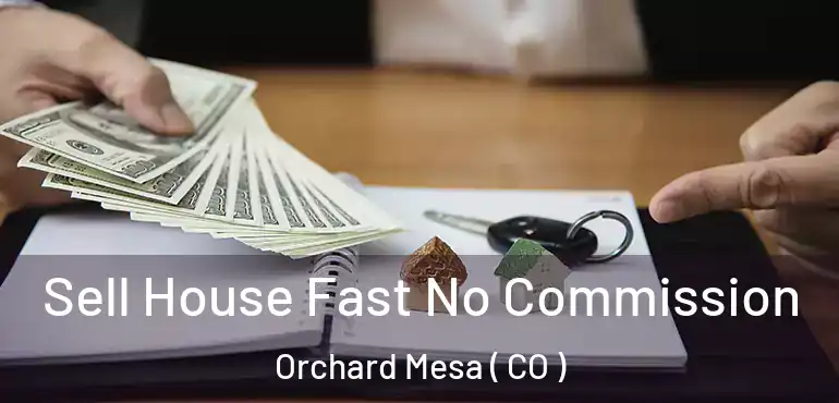  Sell House Fast No Commission Orchard Mesa ( CO )