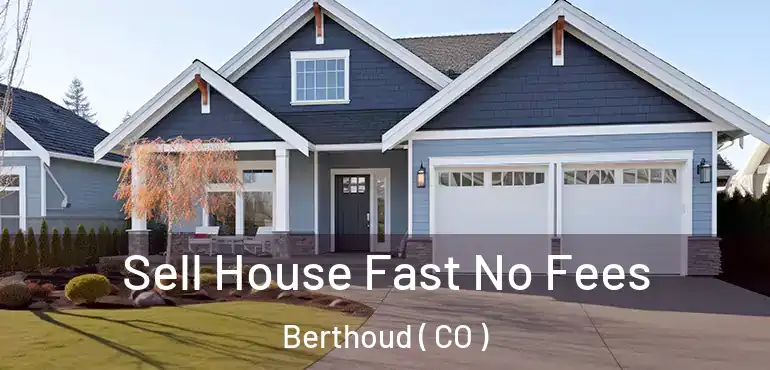  Sell House Fast No Fees Berthoud ( CO )