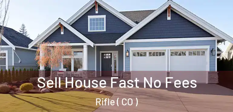  Sell House Fast No Fees Rifle ( CO )