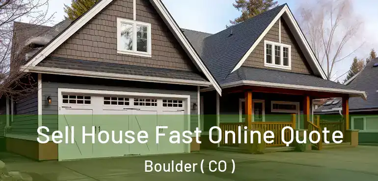  Sell House Fast Online Quote Boulder ( CO )