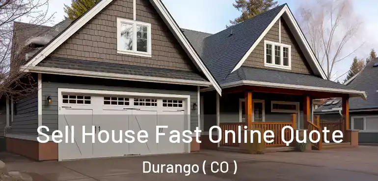  Sell House Fast Online Quote Durango ( CO )