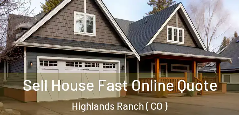  Sell House Fast Online Quote Highlands Ranch ( CO )