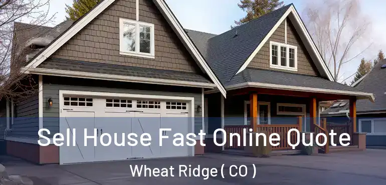  Sell House Fast Online Quote Wheat Ridge ( CO )
