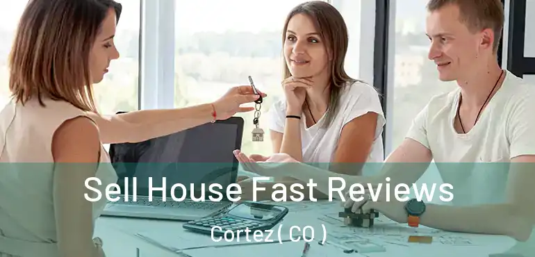  Sell House Fast Reviews Cortez ( CO )